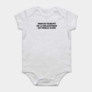 Proud Parent of a Collection of Feral Cats Shirt, Ironic Funny shirt, Proud Mother, Proud Father, Proud Parent Baby Bodysuit